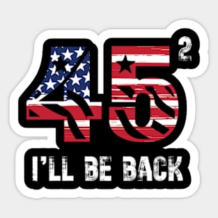 45 47 Trump I'll Be Back 2024 Sticker